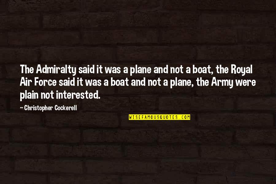 Not Interested Quotes By Christopher Cockerell: The Admiralty said it was a plane and
