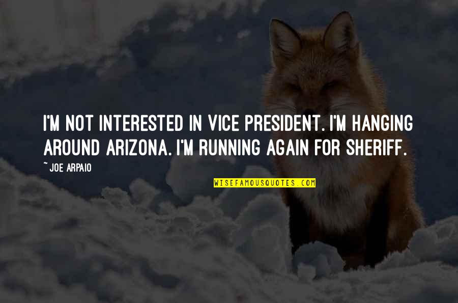 Not Interested Quotes By Joe Arpaio: I'm not interested in Vice President. I'm hanging