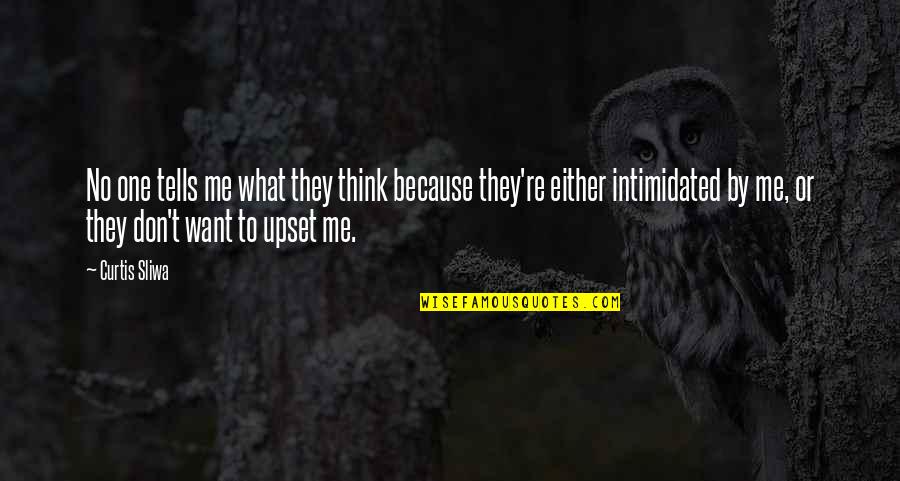Not Intimidated Quotes By Curtis Sliwa: No one tells me what they think because