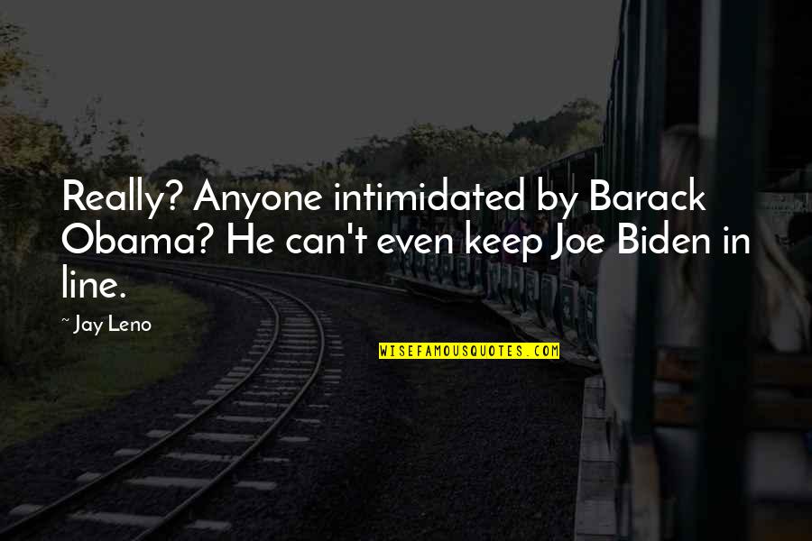 Not Intimidated Quotes By Jay Leno: Really? Anyone intimidated by Barack Obama? He can't
