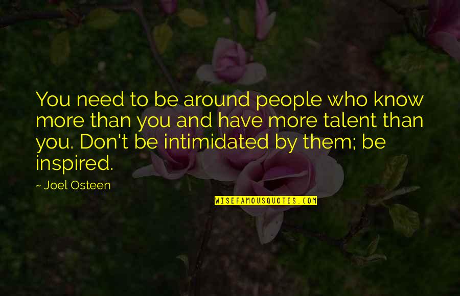 Not Intimidated Quotes By Joel Osteen: You need to be around people who know