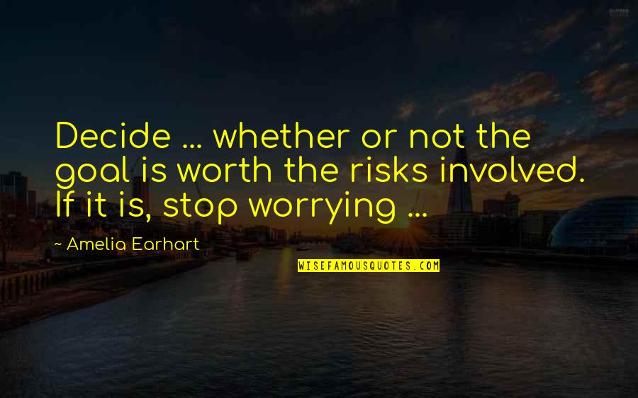 Not Involved Quotes By Amelia Earhart: Decide ... whether or not the goal is