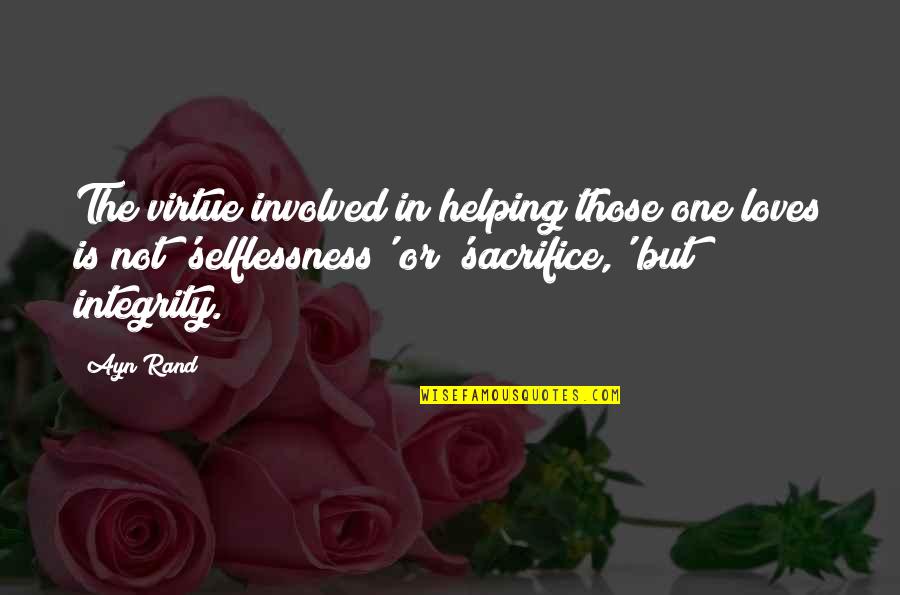 Not Involved Quotes By Ayn Rand: The virtue involved in helping those one loves