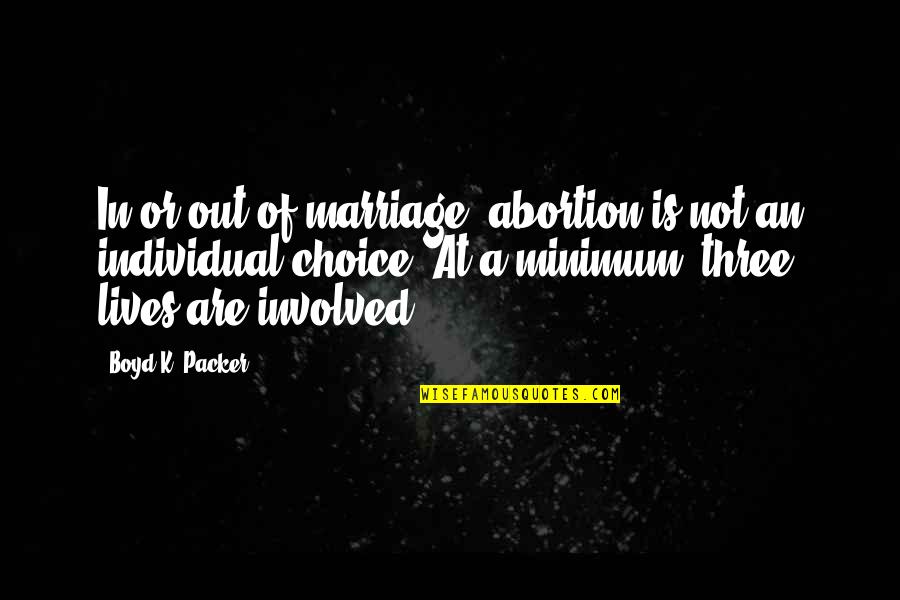 Not Involved Quotes By Boyd K. Packer: In or out of marriage, abortion is not