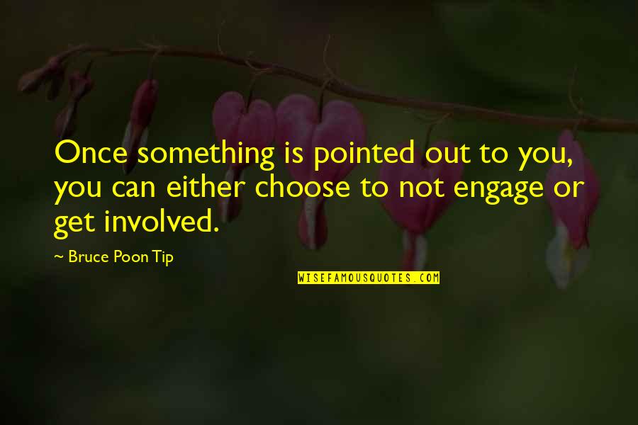 Not Involved Quotes By Bruce Poon Tip: Once something is pointed out to you, you