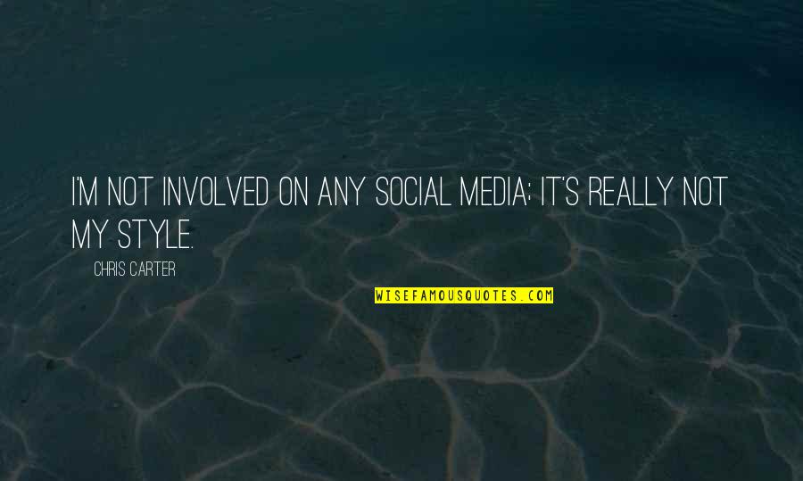 Not Involved Quotes By Chris Carter: I'm not involved on any social media; it's