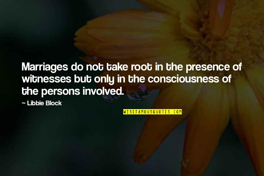 Not Involved Quotes By Libbie Block: Marriages do not take root in the presence