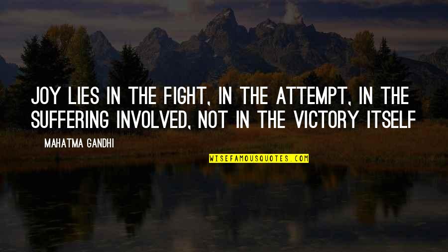 Not Involved Quotes By Mahatma Gandhi: Joy lies in the fight, in the attempt,