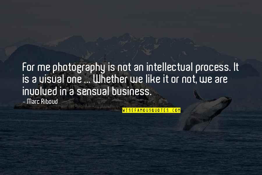 Not Involved Quotes By Marc Riboud: For me photography is not an intellectual process.