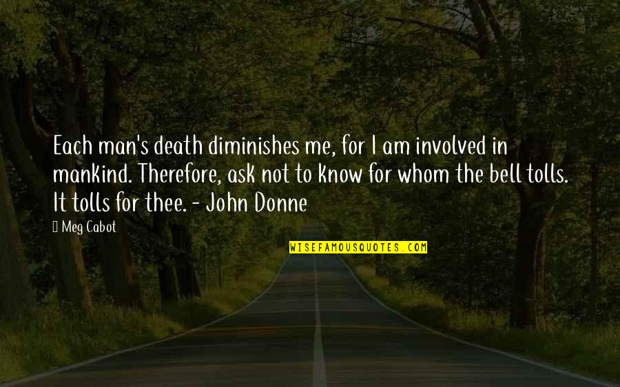 Not Involved Quotes By Meg Cabot: Each man's death diminishes me, for I am