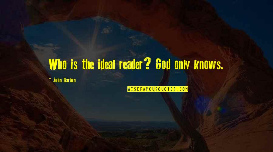 Not Jealous Just Territorial Quotes By John Barton: Who is the ideal reader? God only knows.