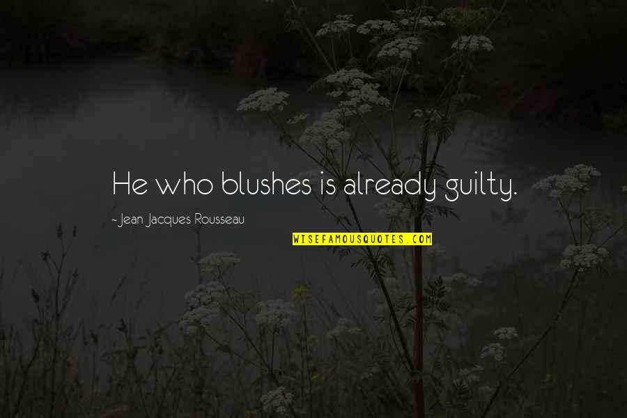 Not Judging A Book By Its Cover Quotes By Jean-Jacques Rousseau: He who blushes is already guilty.