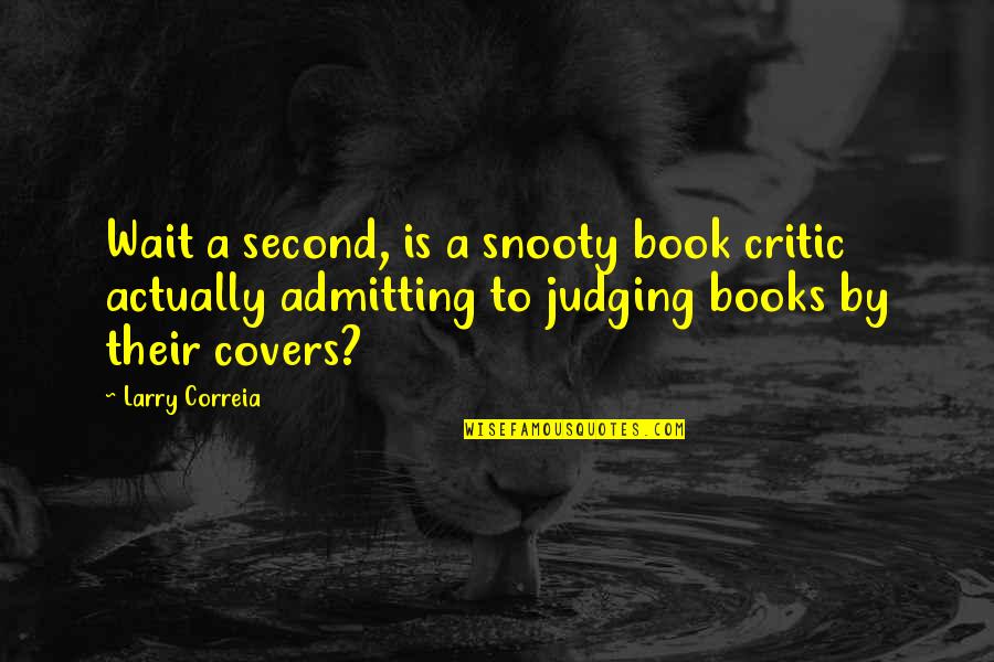 Not Judging A Book By Its Cover Quotes By Larry Correia: Wait a second, is a snooty book critic