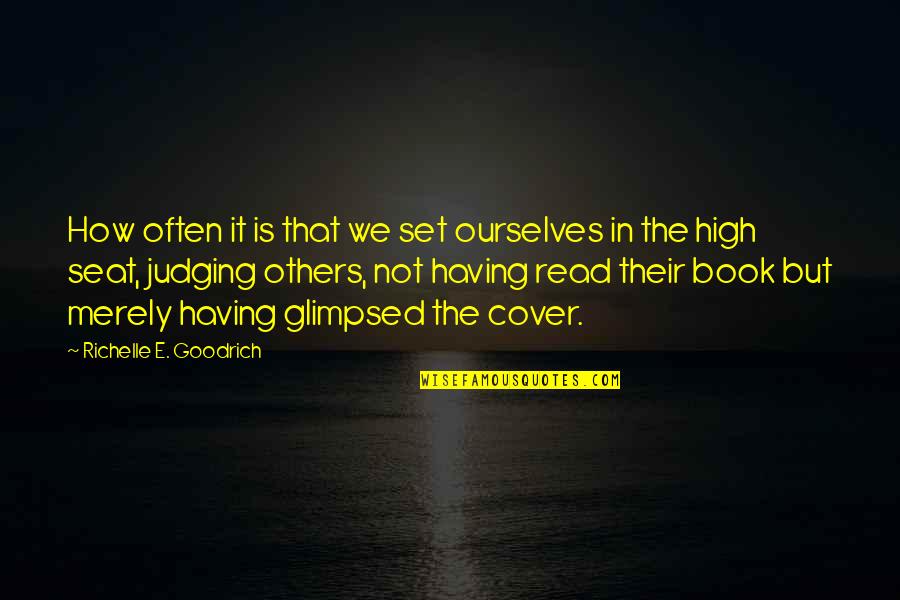 Not Judging A Book By Its Cover Quotes By Richelle E. Goodrich: How often it is that we set ourselves