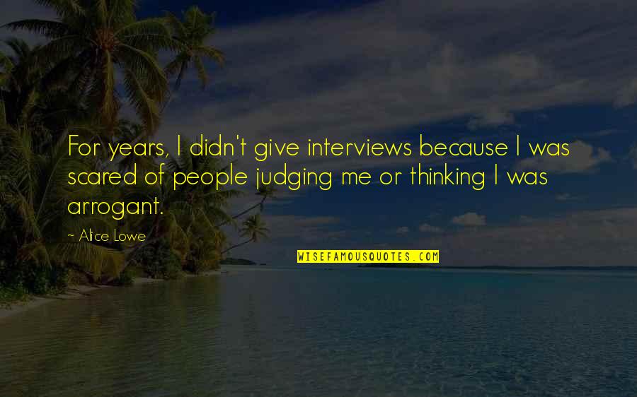 Not Judging Me Quotes By Alice Lowe: For years, I didn't give interviews because I