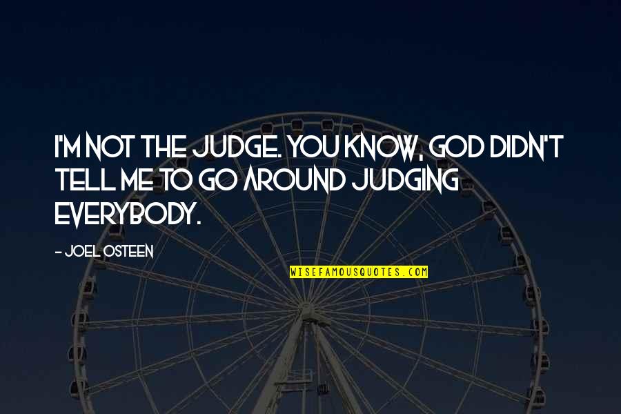 Not Judging Me Quotes By Joel Osteen: I'm not the judge. You know, God didn't