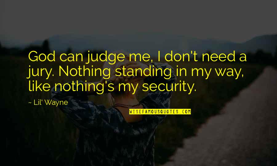 Not Judging Me Quotes By Lil' Wayne: God can judge me, I don't need a