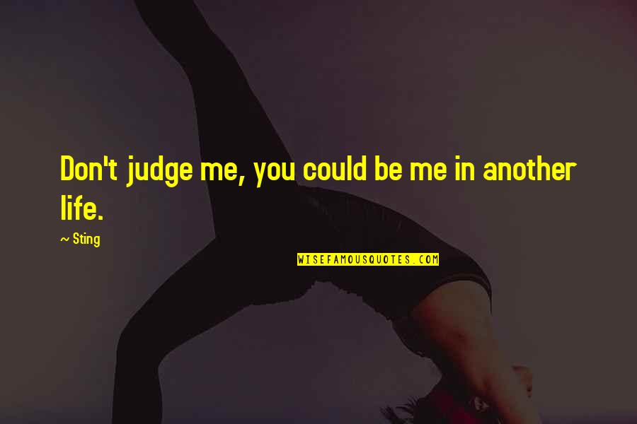 Not Judging Me Quotes By Sting: Don't judge me, you could be me in