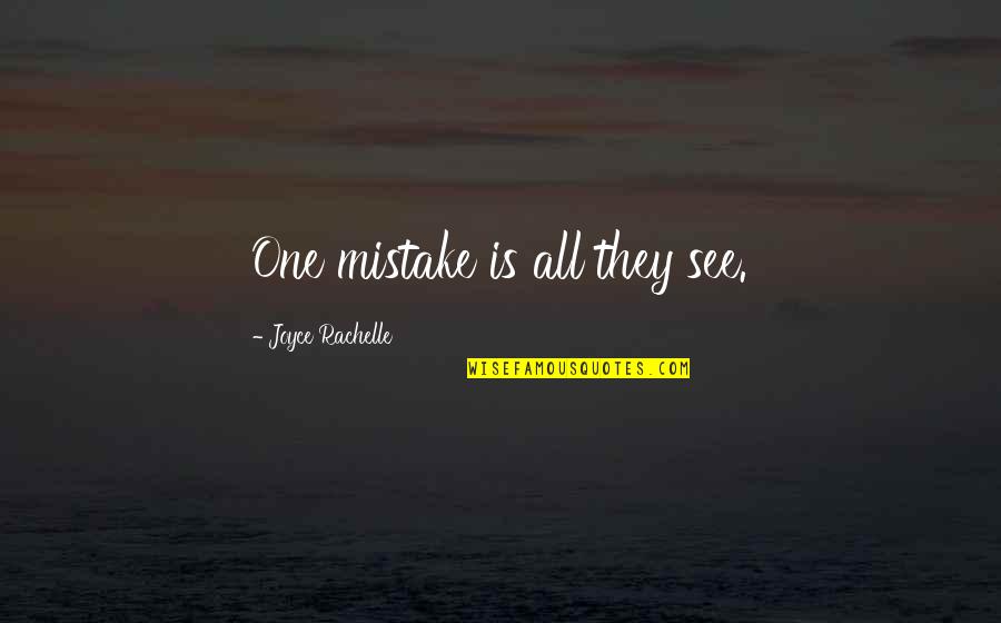 Not Judging Others Mistakes Quotes By Joyce Rachelle: One mistake is all they see.