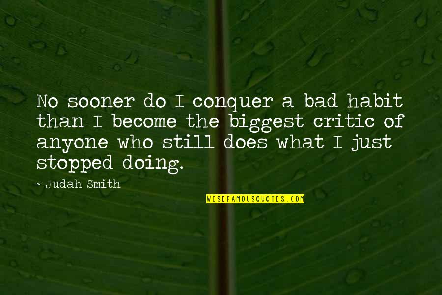 Not Judging Others Quotes By Judah Smith: No sooner do I conquer a bad habit