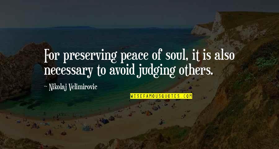 Not Judging Others Quotes By Nikolaj Velimirovic: For preserving peace of soul, it is also