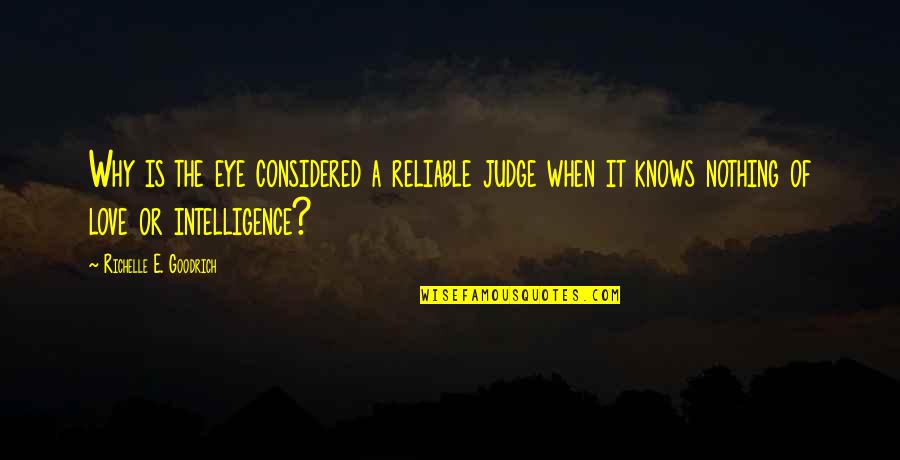 Not Judging Others Quotes By Richelle E. Goodrich: Why is the eye considered a reliable judge