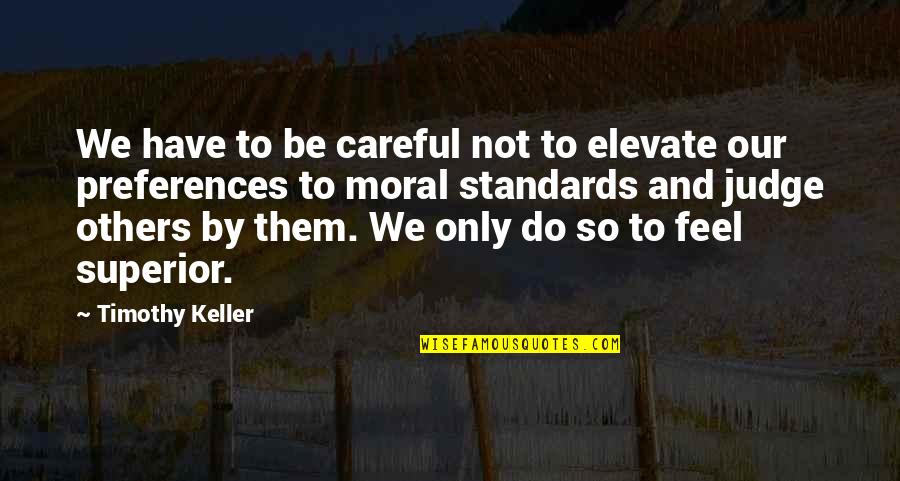 Not Judging Others Quotes By Timothy Keller: We have to be careful not to elevate