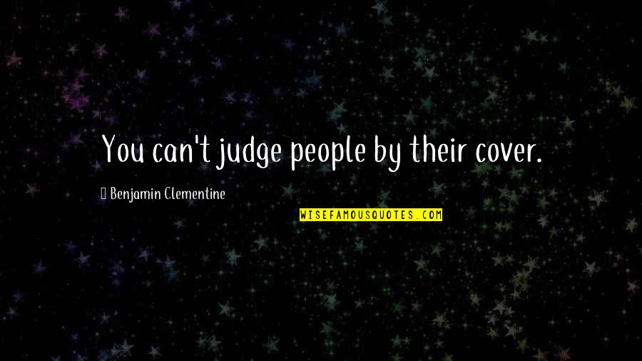 Not Judging People Quotes By Benjamin Clementine: You can't judge people by their cover.
