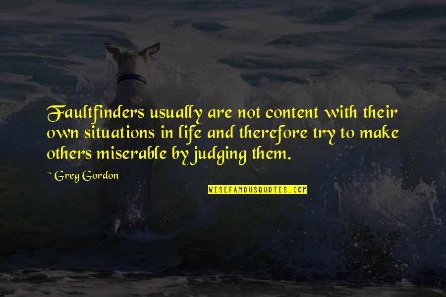 Not Judging People Quotes By Greg Gordon: Faultfinders usually are not content with their own