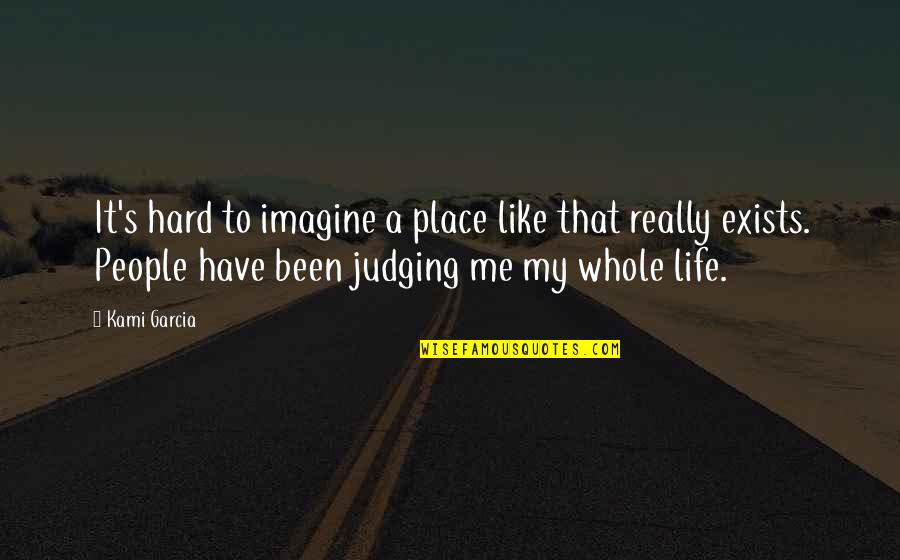 Not Judging People Quotes By Kami Garcia: It's hard to imagine a place like that