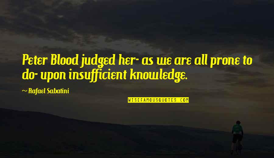 Not Judging People Quotes By Rafael Sabatini: Peter Blood judged her- as we are all
