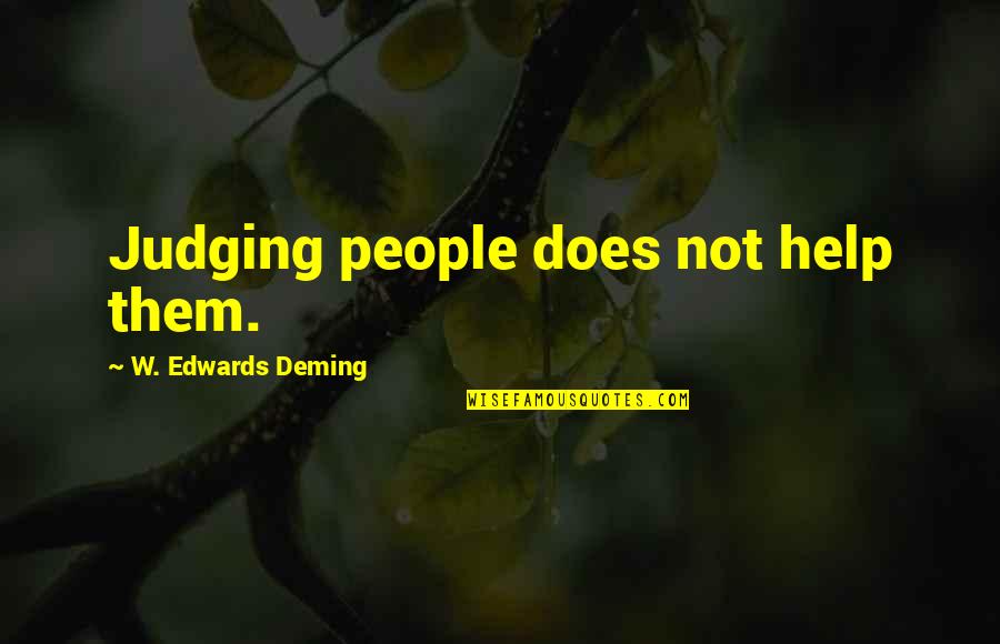 Not Judging People Quotes By W. Edwards Deming: Judging people does not help them.