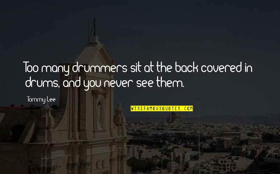 Not Judging Someone By Their Appearance Quotes By Tommy Lee: Too many drummers sit at the back covered