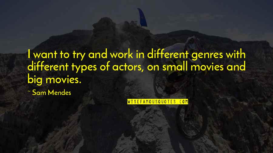 Not Judging Someones Past Quotes By Sam Mendes: I want to try and work in different