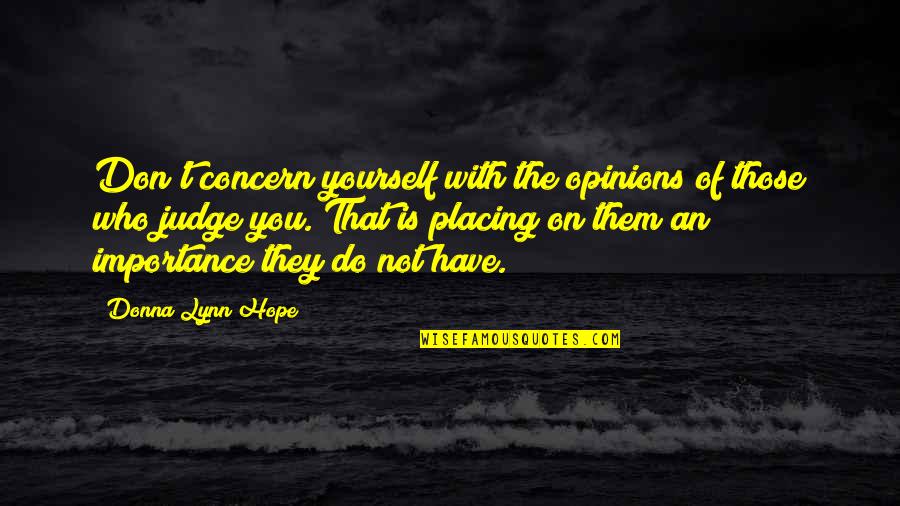 Not Judging Yourself Quotes By Donna Lynn Hope: Don't concern yourself with the opinions of those