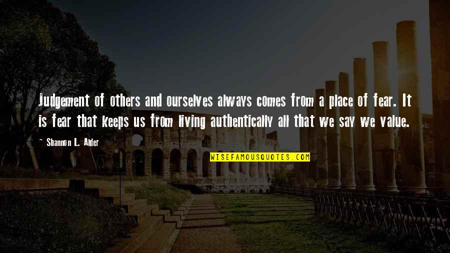 Not Judging Yourself Quotes By Shannon L. Alder: Judgement of others and ourselves always comes from