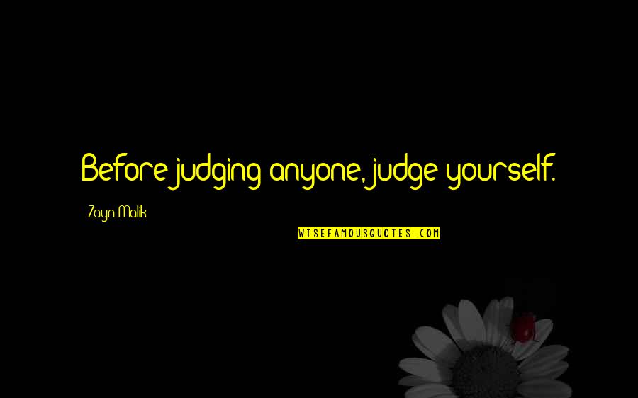 Not Judging Yourself Quotes By Zayn Malik: Before judging anyone, judge yourself.