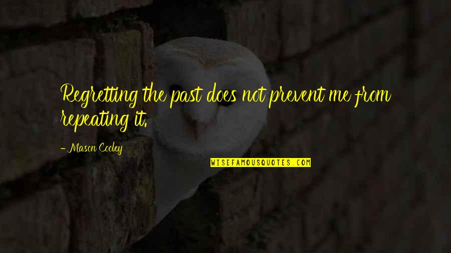 Not Just A Boss But A Friend Quotes By Mason Cooley: Regretting the past does not prevent me from