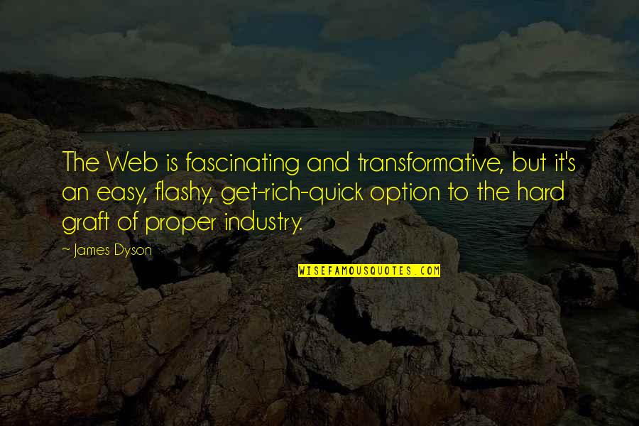 Not Just An Option Quotes By James Dyson: The Web is fascinating and transformative, but it's