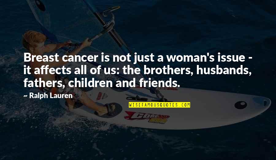 Not Just Friends Quotes By Ralph Lauren: Breast cancer is not just a woman's issue