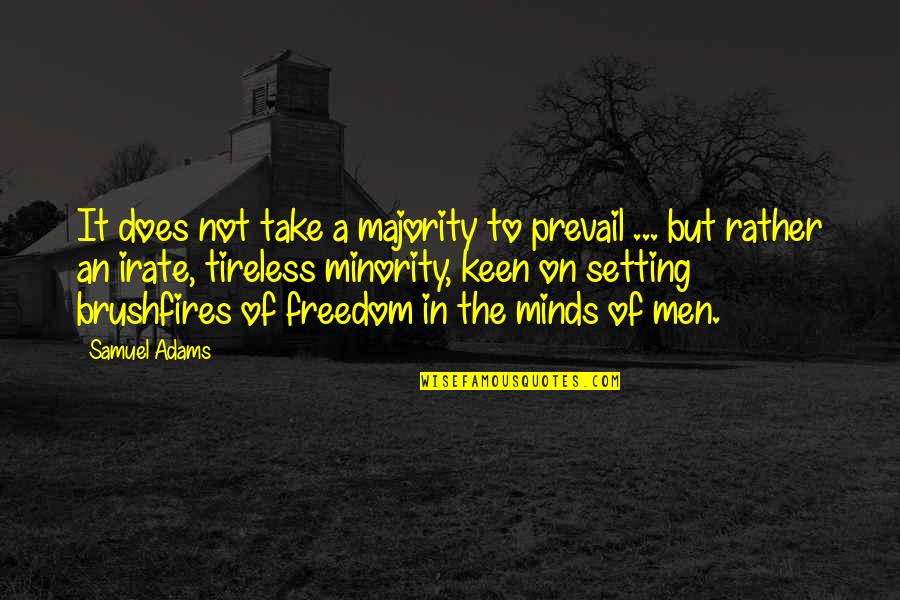 Not Keen Quotes By Samuel Adams: It does not take a majority to prevail