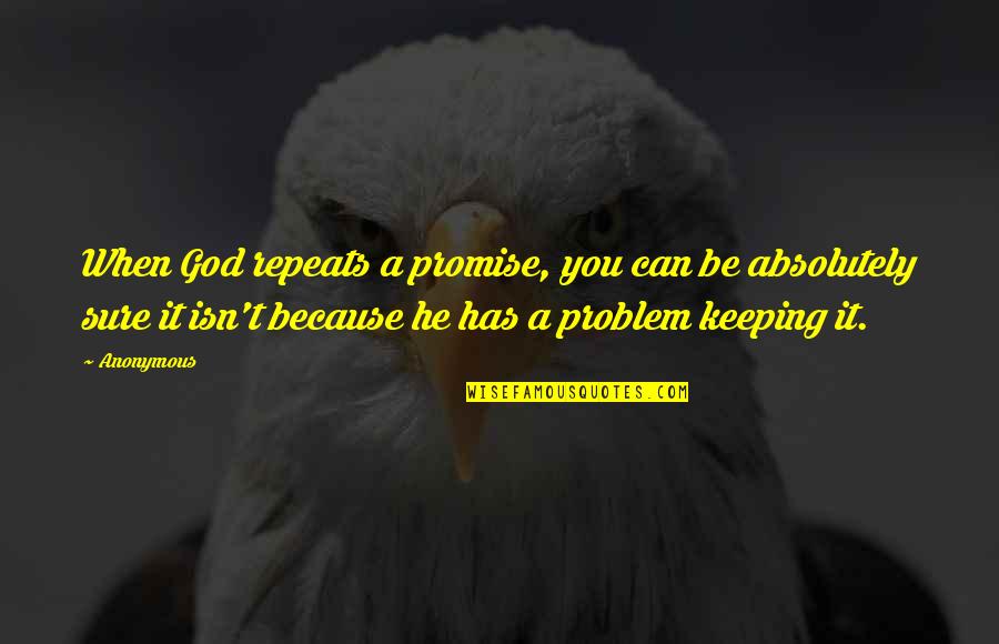 Not Keeping A Promise Quotes By Anonymous: When God repeats a promise, you can be