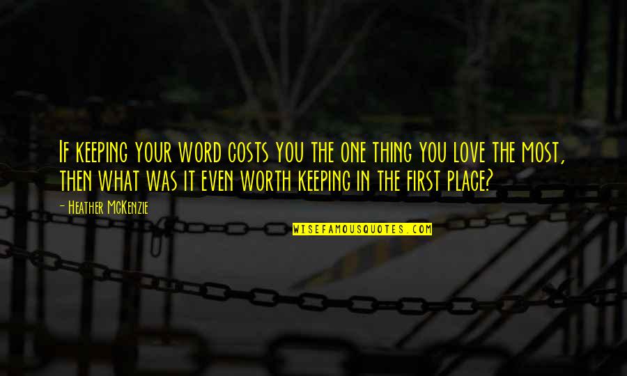 Not Keeping A Promise Quotes By Heather McKenzie: If keeping your word costs you the one