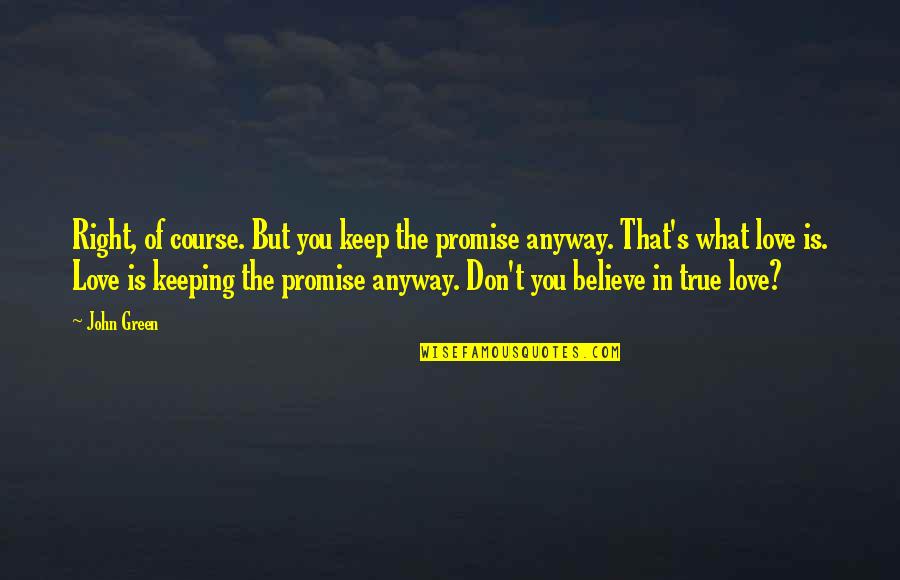 Not Keeping A Promise Quotes By John Green: Right, of course. But you keep the promise Not Keeping A Promise Quotes By John Green: Right, of course. But you keep the promise