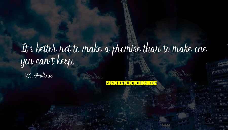 Not Keeping Promises Quotes By V.C. Andrews: It's better not to make a promise than