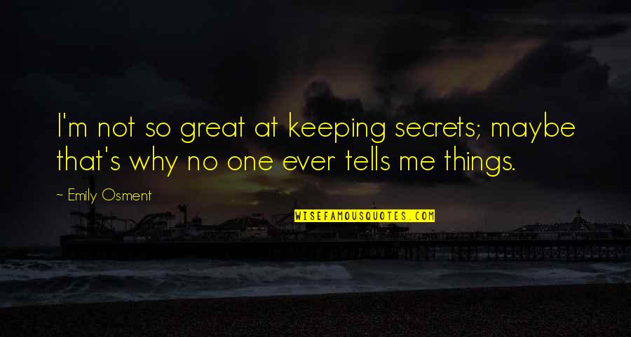 Not Keeping Secrets Quotes By Emily Osment: I'm not so great at keeping secrets; maybe