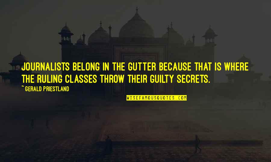 Not Keeping Secrets Quotes By Gerald Priestland: Journalists belong in the gutter because that is