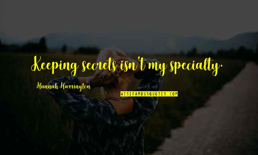 Not Keeping Secrets Quotes By Hannah Harrington: Keeping secrets isn't my specialty.