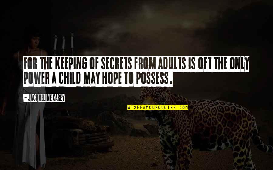 Not Keeping Secrets Quotes By Jacqueline Carey: For the keeping of secrets from adults is