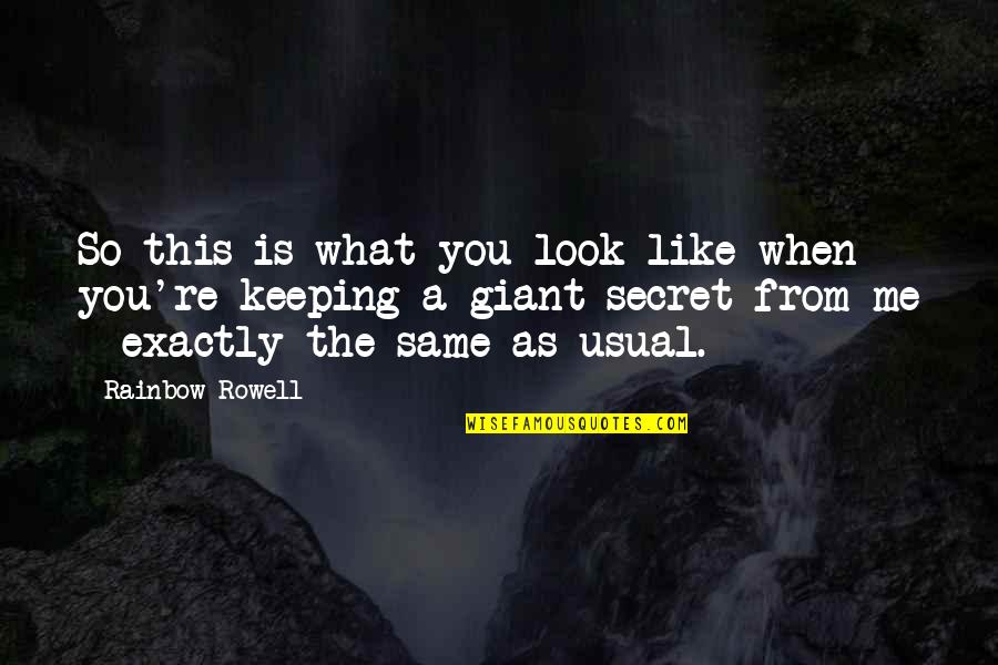 Not Keeping Secrets Quotes By Rainbow Rowell: So this is what you look like when